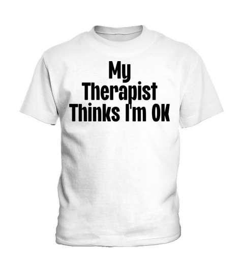 My Therapist Thinks Im Ok Kids T-Shirt