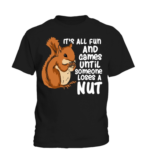 Squirrel Fun And Game Until Someone Loses A Nut Kids T-Shirt