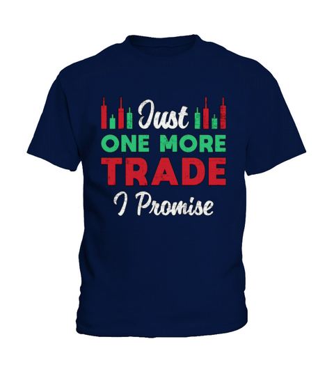 Stock Market Just One More Trade I Promise Trader Kids T-Shirt
