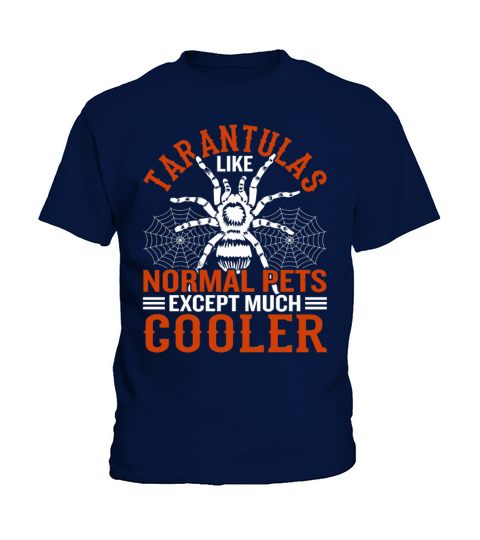 Tarantulas Like Normal Pets Except Much Cooler Kids T-Shirt
