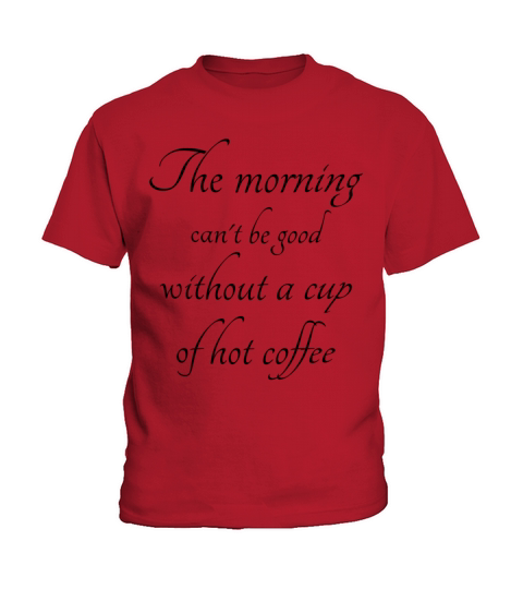 The morning can not be good without coffee Kids T-Shirt
