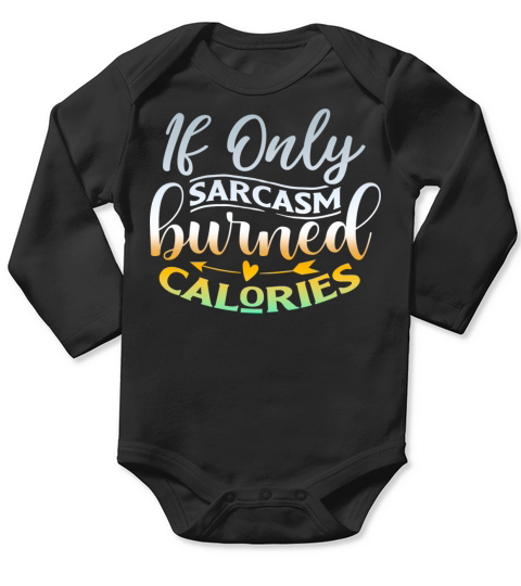 Fun Quote If Only Sarcasm Burned Calories Long Sleeve Baby One-Piece