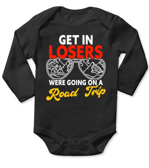 Get In Losers Were Going On A Road Trip Family Long Sleeve Baby One-Piece