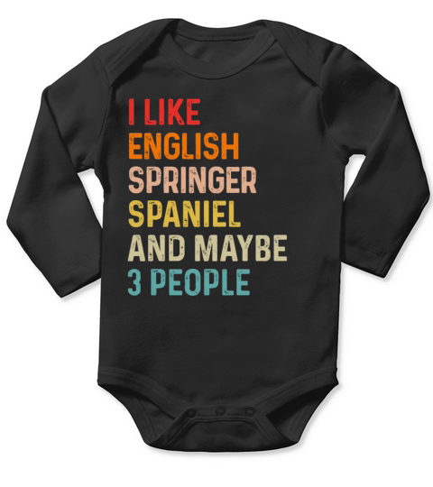 I Like English Springer Spaniel And Maybe 3 Long Sleeve Baby One-Piece