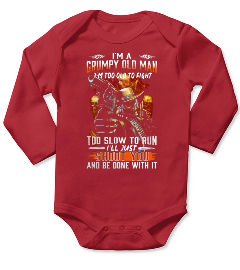 I’m a grumpy old man I’m too old to fight too slow to run I’ll just shoot you Long Sleeve Baby One-Piece