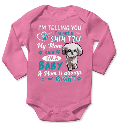Im Telling You Im not a Shih Tzu My Mom Said Im a Baby Long Sleeve Baby One-Piece