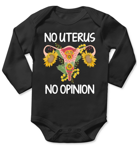No Uterus No Opinion Floral Womens Rights Long Sleeve Baby One-Piece