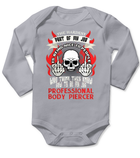 PROFESSIONAL BODY PIERCER Hardest my job Long Sleeve Baby One-Piece