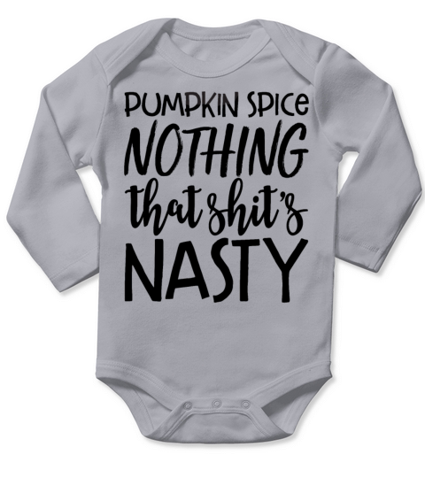 Pumpkin Spice Nothing That Shits Nasty Funny Long Sleeve Baby One-Piece