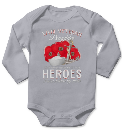 USArmy WWII veteran daughter most people never meet their heroes shirt shirt Long Sleeve Baby One-Piece