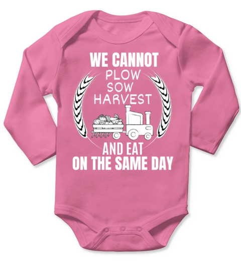 WE CANNOT PLOW SOW HARVEST AND EAT ON THE SAME DAY Long Sleeve Baby One-Piece