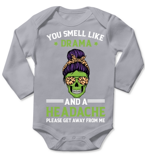 You smell like drama and headache Funny Quote plea Long Sleeve Baby One-Piece