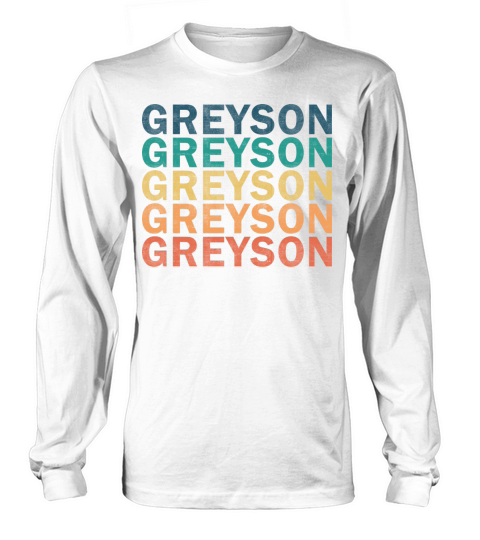 Greyson Name T Shirt - Greyson Vintage Retro Name Long sleeved Unisex