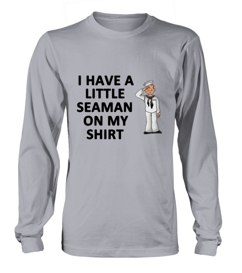 I Have a Little Seaman On My Shirt Long sleeved Unisex