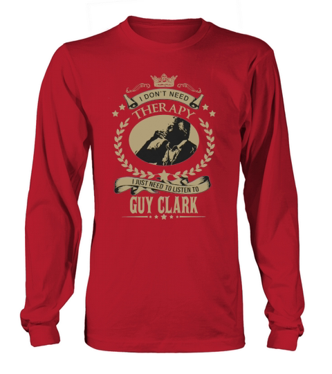 I just need to listen to GUY CLARK Long sleeved Unisex