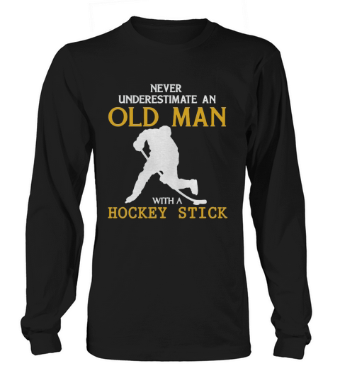 Never Underestimate an Old Man with a Hockey Stick T-Shirt Long sleeved Unisex