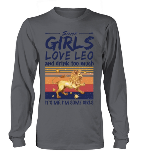 Some Girls Love Leo And Drink Too Much Vintage Long sleeved Unisex