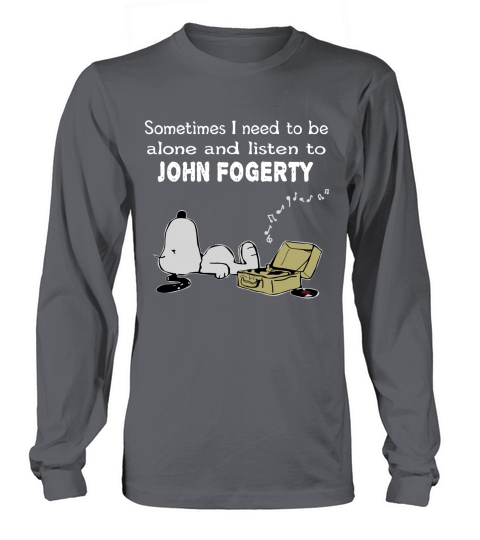 Sometimes I need to be alone and listen to John Fogerty Long sleeved Unisex