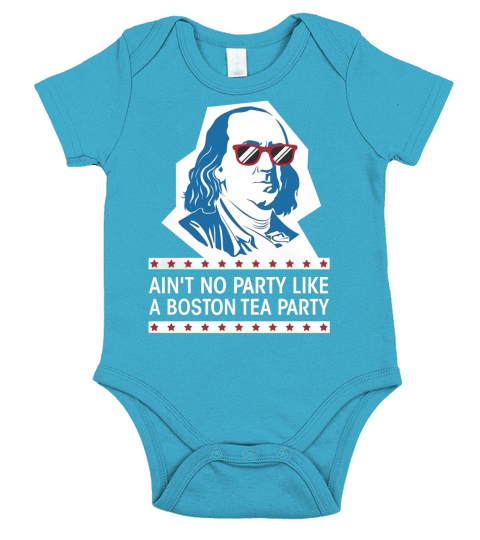 Aint No Party Like a Boston Tea Party Shirt Ben Franklin US Short Sleeve Baby One-Piece