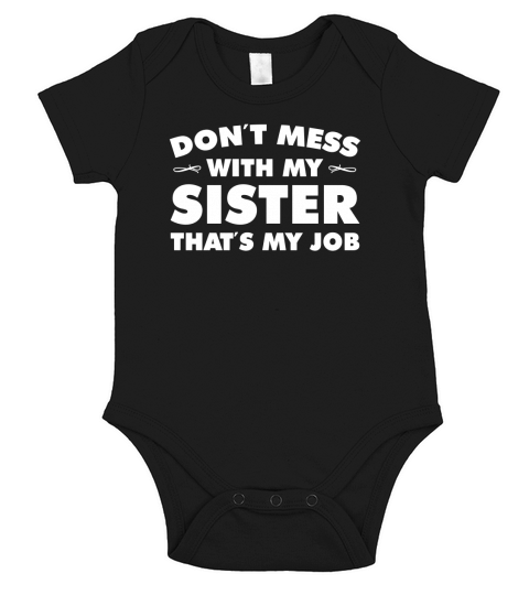 Dont Mess With My Sister Thats my job Short Sleeve Baby One-Piece