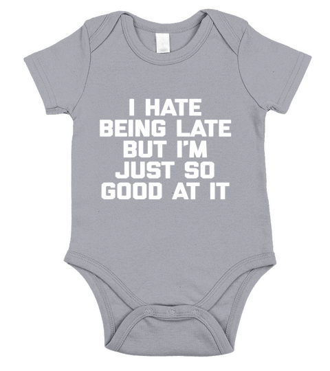 I Hate Being Late But Im Just So Good At It T-Shirt funny Short Sleeve Baby One-Piece