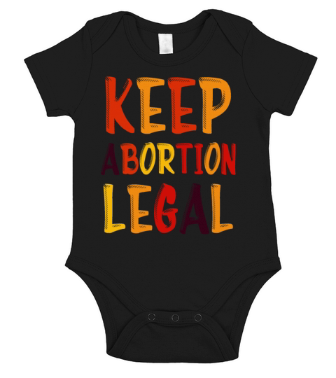 Keep Abortion Legal Pro Choice Pro Roe Womens Righ Short Sleeve Baby One-Piece