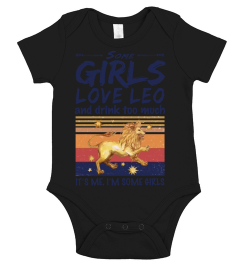 Some Girls Love Leo And Drink Too Much Vintage Short Sleeve Baby One-Piece