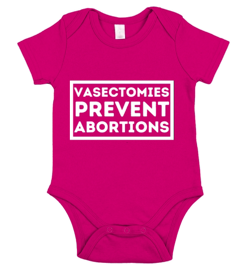 Vasectomies Prevent Abortion I Pro Life Feminist Short Sleeve Baby One-Piece