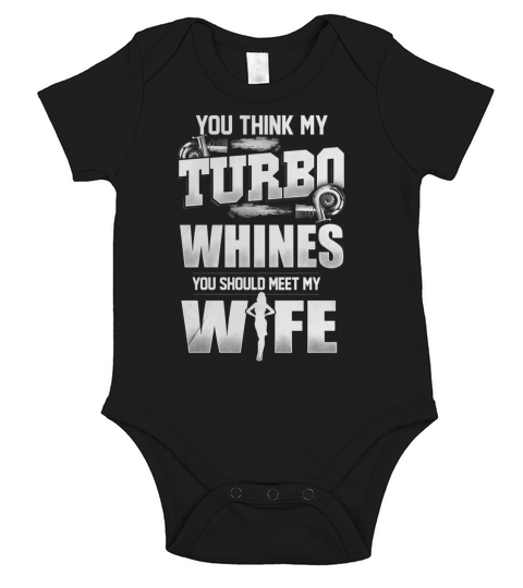 You Think My Turbo Whines You Should Meet My Wife Short Sleeve Baby One-Piece
