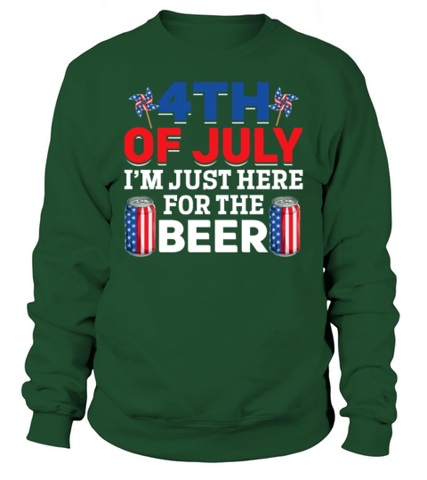 4th Of July Im Just Here For The Beer Patriotic Sweatshirt Unisex