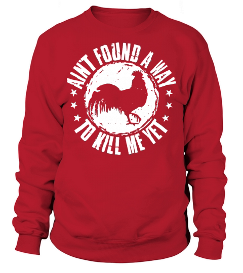 Aint found a way to kill me yet rooster Sweatshirt Unisex
