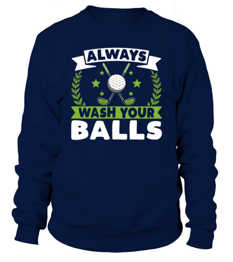Always Wash Your Balls - Funny Golf Ball Golfer Sweatshirt Unisex
