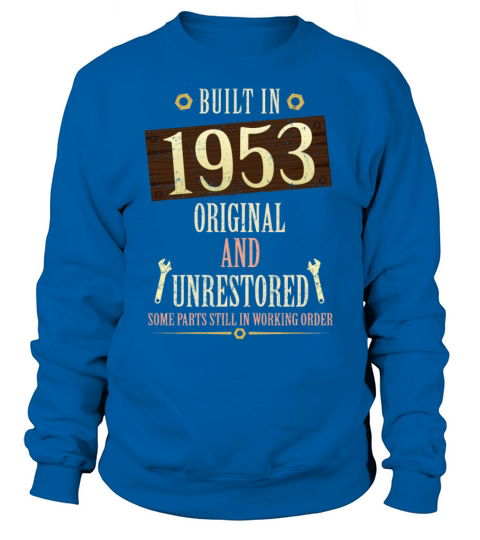 Built In The 1953 Original And Unrestored Sweatshirt Unisex