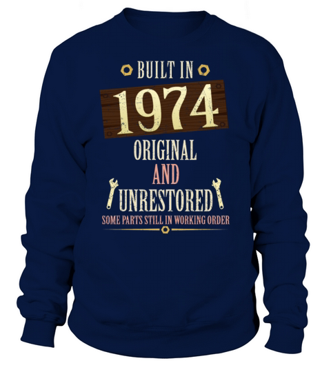 Built In The 1974 Original And Unrestored Sweatshirt Unisex