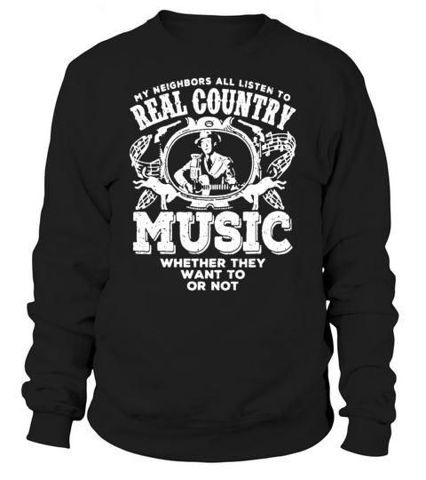 Country music - My neighbors all listen to this - Mens Premium T-Shirt Sweatshirt Unisex