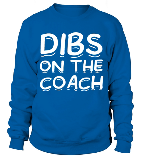 Dibs on the Coach I Support Best Trainer Quotes Sweatshirt Unisex