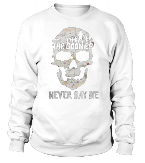 Goonies Never Say Die Sweatshirt Unisex