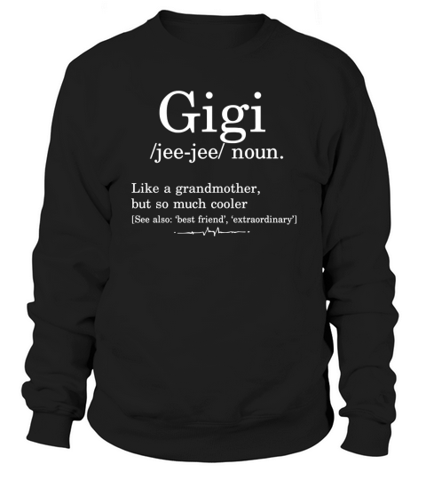 Grandma T-Shirt Gigi Like A Grandmother Gift Dictionary Term Sweatshirt Unisex