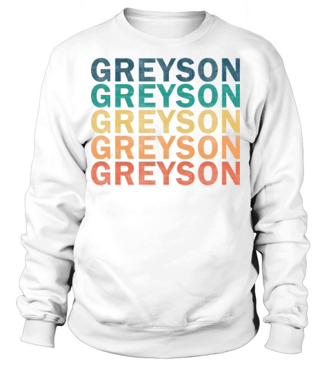 Greyson Name T Shirt - Greyson Vintage Retro Name Sweatshirt Unisex