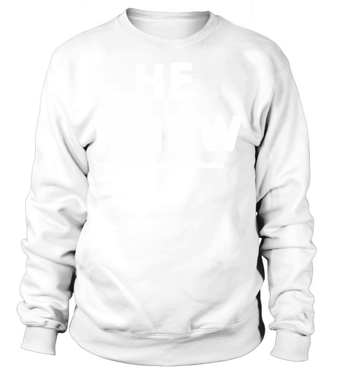 He Knew Sweatshirt Unisex