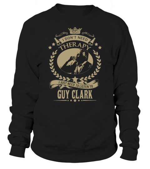 I just need to listen to GUY CLARK Sweatshirt Unisex