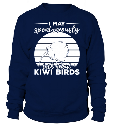 I May Spontaneously Talk About Kiwi Birds New Sweatshirt Unisex
