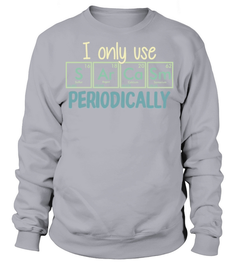 I Use Sarcasm Periodically Funny Sarcastic Quote Sweatshirt Unisex