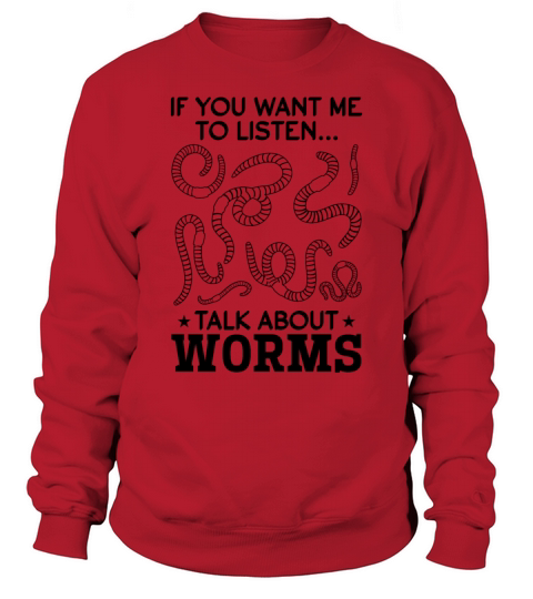 If You Want Me To Listen Talk About Worms Compost Sweatshirt Unisex