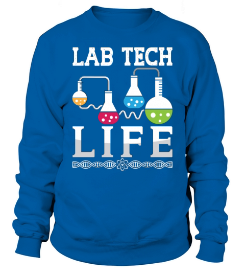 Lab Tech Life Chemist Doctor Laboratory Technician Sweatshirt Unisex