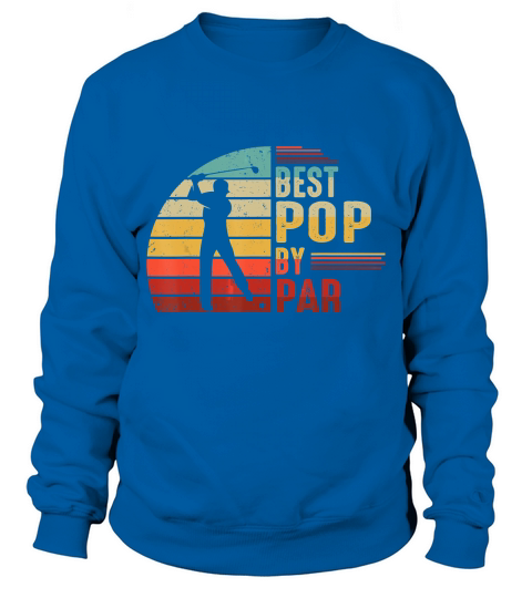 Mens Best Pop By Par Golf Lover Tshirt Fathers Day Gifts For Dad T-Shirt Sweatshirt Unisex