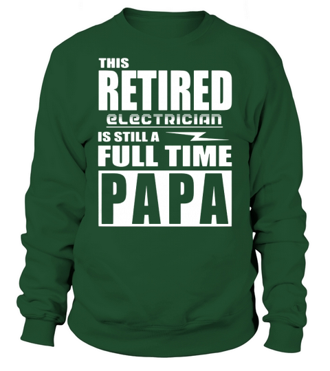 Mens Retired Electrician Full Time Papa or Grandpa T-Shirt Sweatshirt Unisex