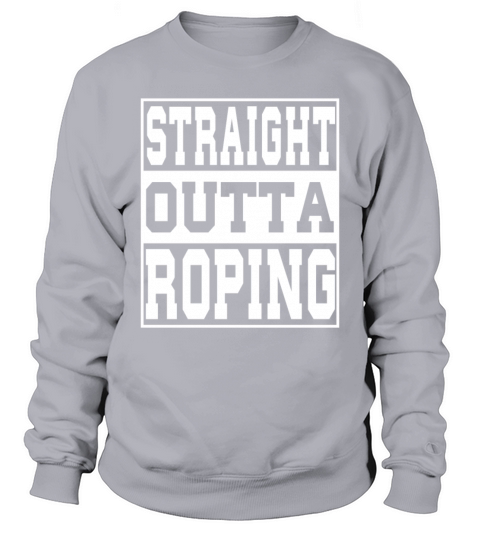 Roping Saying Funny Sweatshirt Unisex
