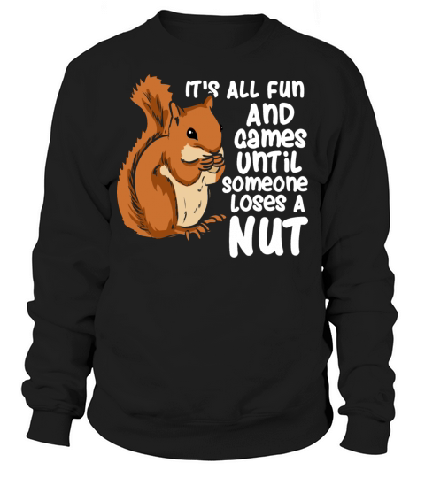 Squirrel Fun And Game Until Someone Loses A Nut Sweatshirt Unisex