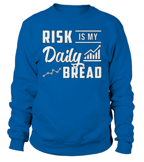 Stock Market Risk Is My Daily Bread Trading Trader Sweatshirt Unisex